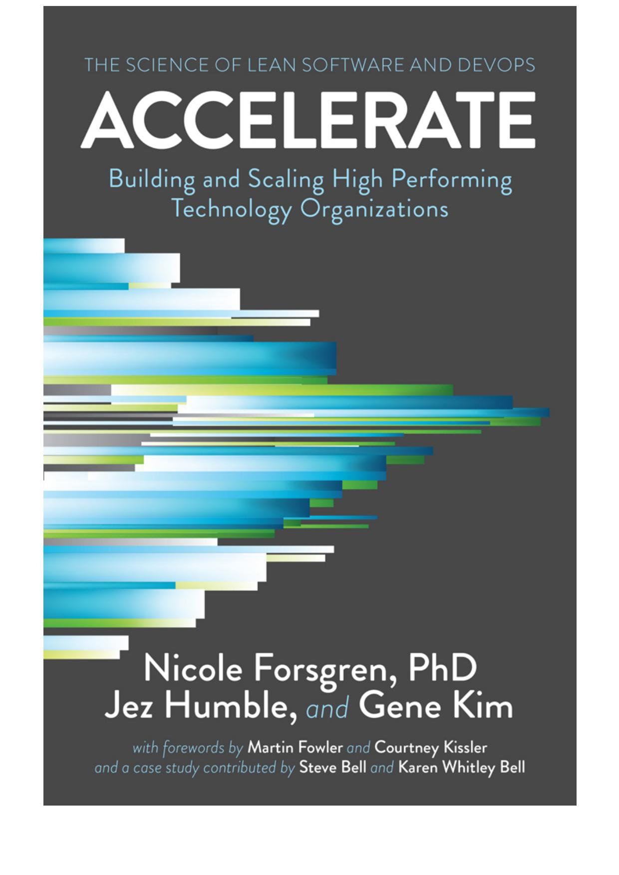 Accelerate: The Science of Lean Software and DevOps: Building and Scaling High Performing Technology Organizations