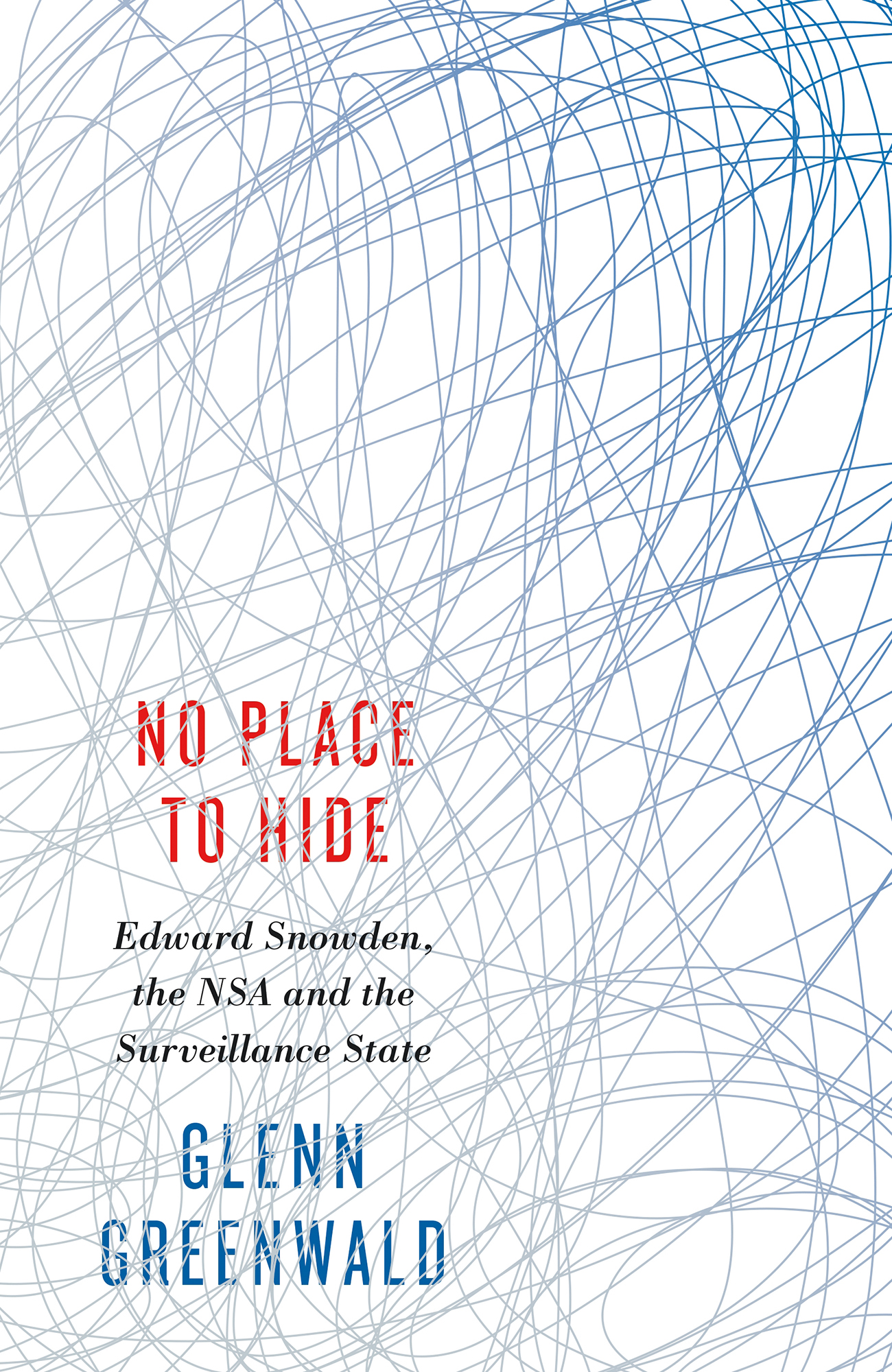 No Place to Hide: Edward Snowden, the NSA and the Surveillance State
