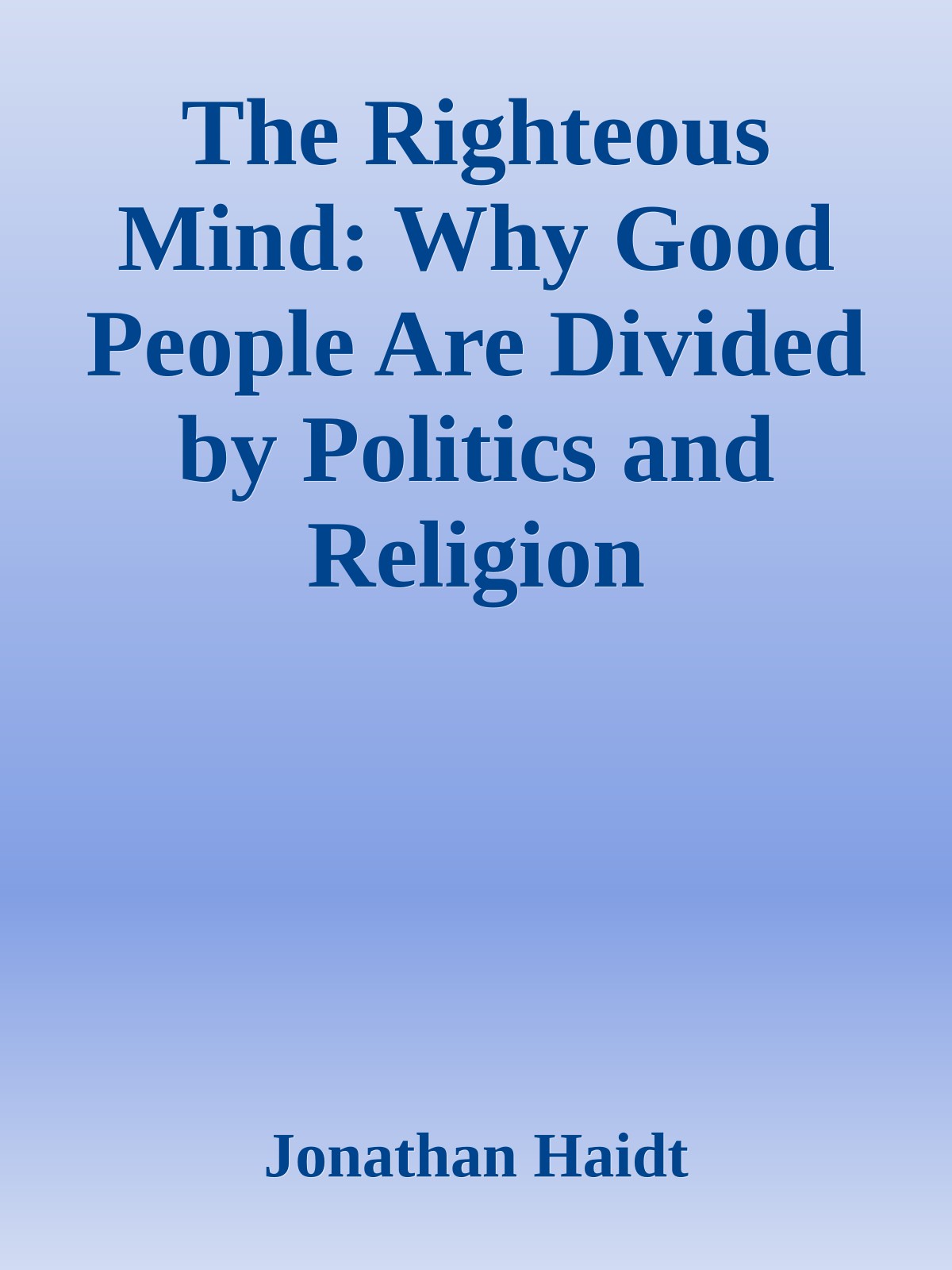 The Righteous Mind: Why Good People Are Divided by Politics and Religion